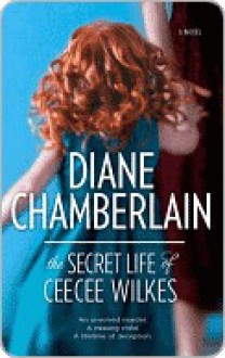 The Secret Life of CeeCee Wilkes - Diane Chamberlain