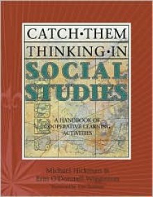 Catch Them Thinking in Social Studies: A Handbook of Cooperative Learning Activities - Michael Hickman