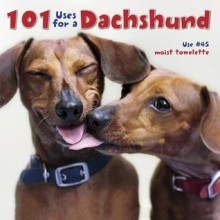 101 Uses For A Dachshund - Willow Creek Press