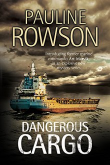 Dangerous Cargo: An Art Marvik marine thriller (An Art Marvik Mystery) - Pauline Rowson