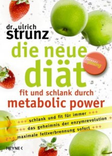 Die neue Diät: Fit und schlank durch Metabolic Power (German Edition) - Ulrich Strunz