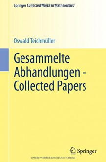 Gesammelte Abhandlungen - Collected Papers (Springer Collected Works in Mathematics) (German and English Edition) - Oswald Teichmüller, L.V. Ahlfors, F.W. Gehring