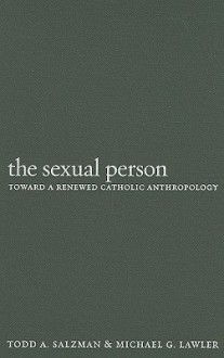 The Sexual Person: Toward a Renewed Catholic Anthropology - Todd A. Salzman, Michael G. Lawler