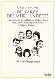 Die Party des Jahrhunderts: 101 wahre Begegnungen.
Madonna trifft Michael Jackson trifft Nancy Reagan trifft Andy Warhol trifft Jackie Kennedy trifft Queen Elizabeth... (German Edition) - Craig Brown, Ulrike Wasel, Klaus Timmermann