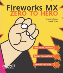 Fireworks MX Zero to Hero - Joyce Evans, Charles Brown