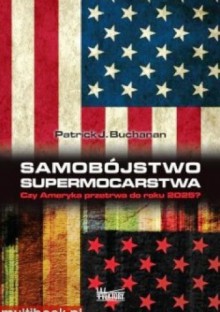 Samobójstwo supermocarstwa - Patrick J. Buchanan