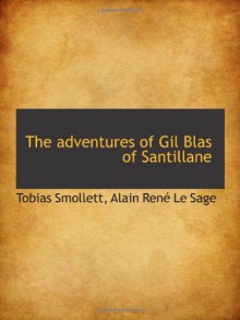 The adventures of Gil Blas of Santillane - Tobias Smollett, Alain René Le Sage