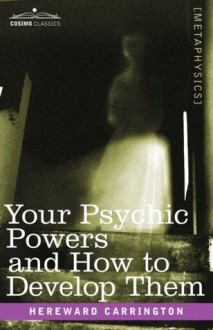 How to Develop Your Psychic Powers - Hereward Carrington