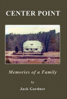 Center Point: Memories of a Family - Jack Gardner