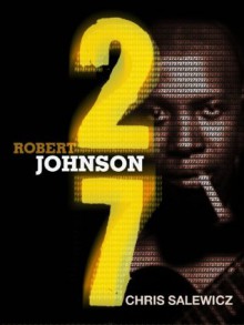 27: Robert Johnson (The 27 Club Series) - Chris Salewicz