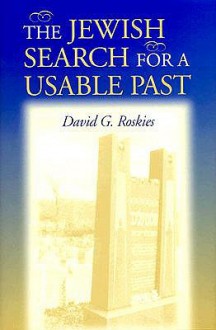 The Jewish Search for a Usable Past - David G. Roskies