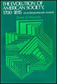 The Evolution of American Society, 1700-1815: An Interdisciplinary Analysis - James A. Henretta