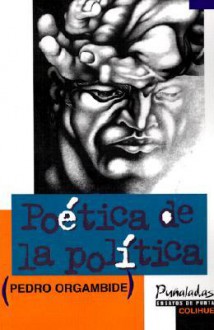 Poetica de La Politica - Pedro Orgambide