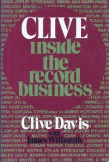 Clive: Inside the Record Business - Clive Davis, James Willwerth