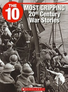 The 10 Most Gripping 20th Century War Stories (10 (Franklin Watts)) - Jack Booth