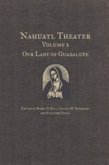 Nahuatl Theater: Our Lady of Guadalupe - Barry D. Sell, Barry D. Sell, Louise M. Burkhart