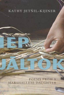 Iep Jāltok: Poems from a Marshallese Daughter - Kathy Jetñil-Kijiner