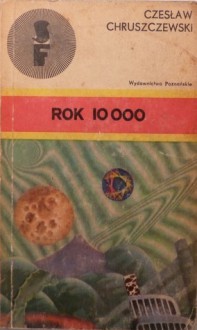 Rok 10 000 - Czesław Chruszczewski