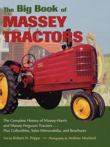 The Big Book of Massey Tractors: An Album of Favorite Farm Tractors from 1900-1970 - Robert N. Pripps, Andrew Morland