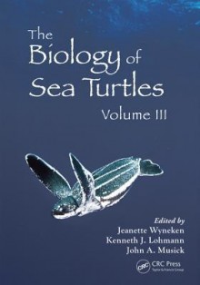 The Biology of Sea Turtles, Volume III: 3 (CRC Marine Biology) - Jeanette Wyneken, Kenneth J. Lohmann, John A. Musick