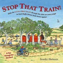 Stop That Train!: A Pop-through-the-slot book - Benedict Blathwayt