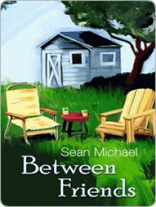 Between Friends (Book #1) - Sean Michael