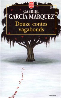 Douze contes vagabonds - Gabriel García Márquez