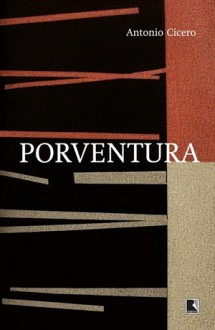 Porventura - Antonio Cicero