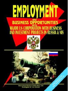 Employment & Business Opportunities with Major Us & International Corporations with Business and Investment Projects in Russia, Cis & Baltics - USA International Business Publications, USA International Business Publications