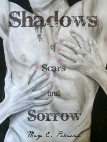 Shadows of Scars and Sorrow - Mary E. Palmerin