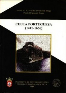 Ceuta Portuguesa (1415-1656) - Paulo Drumond Braga, Isabel Drumond Braga