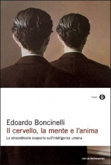 Il Cervello, La Mente E L'anima: Le Straordinarie Scoperte Sull'intelligenza Umana - Edoardo Boncinelli