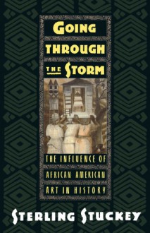 Going through the Storm: The Influence of African American Art in History - Sterling Stuckey