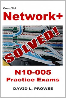 CompTIA Network+ SOLVED! - N10-005 Practice Exams - David L. Prowse