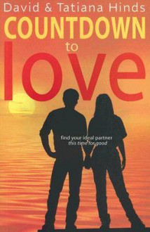 Countdown to Love: Find Your Ideal Partner, This Time for Good - David Hinds, Tatiana Hinds