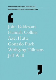 Conversations with Photographers 2009 - John Baldessari, Axel Hutte, Wolfgang Tillmans, Hannah Collins