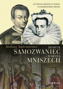 Dymitr Samozwaniec i Maryna Mniszech - Andrzej Andrusiewicz