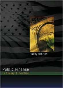 Public Finance in Theory and Practice - Holley H. Ulbrich