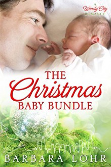 The Christmas Baby Bundle: A Heartwarming Holiday Novella (Windy City Romance Book 4) - Barbara Lohr