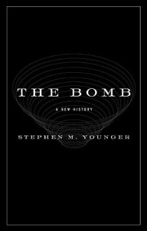 The Bomb: A New History - Stephen M. Younger