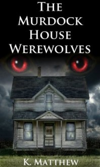 The Murdock House Werewolves (BBW Erotic Menage) - K Matthew