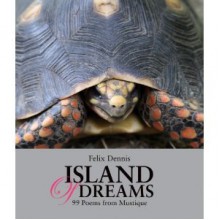 Island of Dreams: 99 Poems from Mustique - Felix Dennis