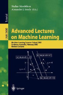 Advanced Lectures On Machine Learning: Machine Learning Summer School 2002: Canberra, Australia, February 11 22, 2002: Revised Lectures - Shahar Mendelson