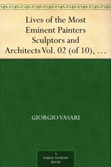 Lives of the Most Eminent Painters Sculptors and Architects Vol. 02 (of 10), Berna to Michelozzo Michelozzi - Giorgio Vasari, Gaston du C. de Vere