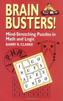 Brain Busters! Mind-Stretching Puzzles in Math and Logic (Dover Recreational Math) - Barry R. Clarke