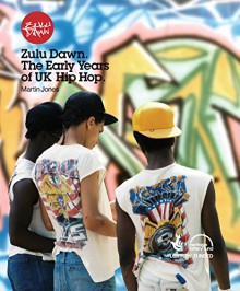 Zulu Dawn: The Early Years of UK Hip Hop - Martin Jones