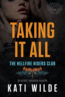 Taking It All: A Hellfire Riders MC Romance (The Motorcycle Clubs Series Book 6) - Kati Wilde