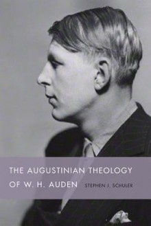 The Augustinian Theology of W. H. Auden - Stephen J Schuler, Malcolm Alan Compitello