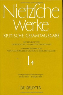 Nachgelassene Aufzeichnungen 1.4 Herbst 1864-Fruhjahr 1868 - Friedrich Nietzsche