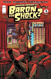 Whatever Happened To Baron Von Shock? #3 (Whatever Happened To Baron Von Shock Vol. 1) - Rob Zombie, Donny Hadiwidjaja